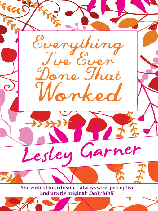 Title details for Everything I've Ever Done That Worked by Lesley Garner - Available
